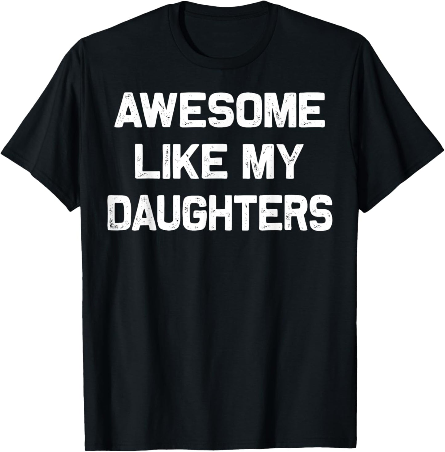 Awesome Like My Daughters Funny Fathers Day Gift Dad T-Shirt
