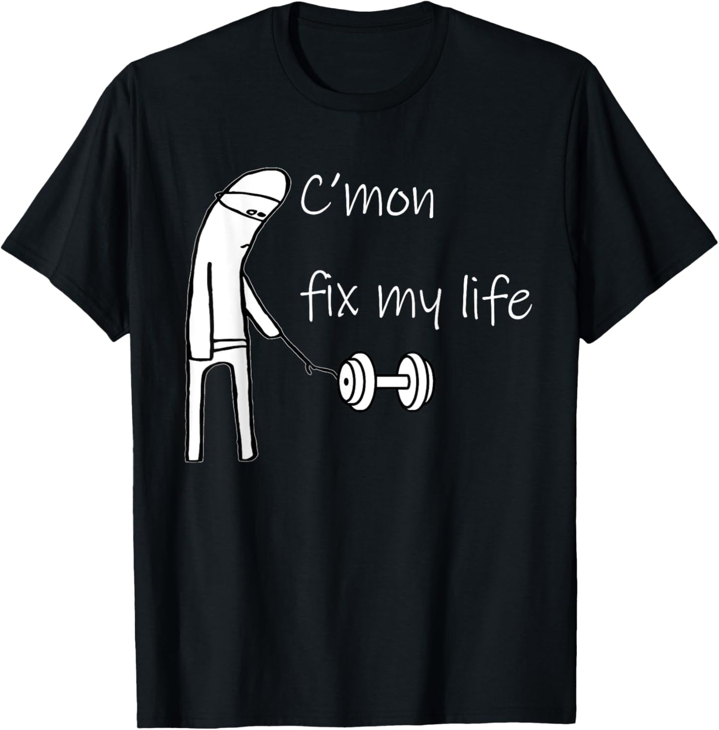 C'mon Fix My Life Dumbbell Design Funny Fitness Workout T-Shirt