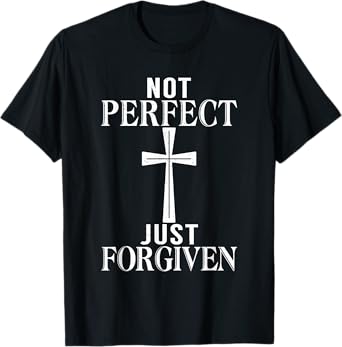 Not perfect just forgiven Jesus God Religious T-Shirt