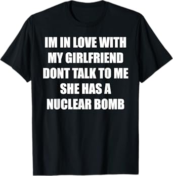 I'm In Love With My Girlfriend Don't Talk To Me Funny Quote T-Shirt