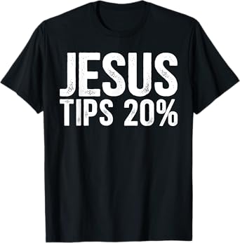 Jesus Tips 20% Funny Waiter Waitress Bartender Mixologist T-Shirt