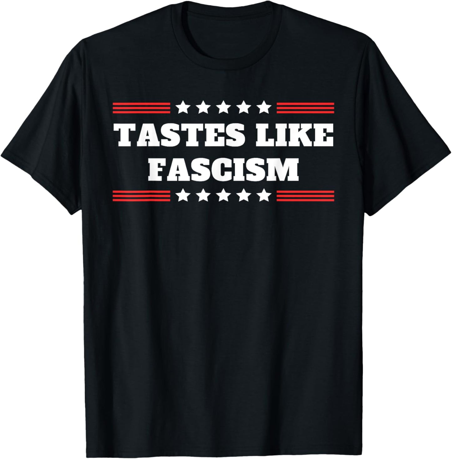 Tastes Like Fascism Immigration Raid Riot Protest Statement T-Shirt