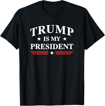 Trump Is My President T-Shirt T-Shirt
