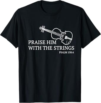 Violin Praise Him With The Strings Christian Violinist T-Shirt