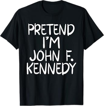 Pretend I'm a John F. Kennedy Costume Family Easy Halloween T-Shirt