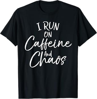 Funny Toddler Mom Quote Mother's I Run on Caffeine and Chaos T-Shirt