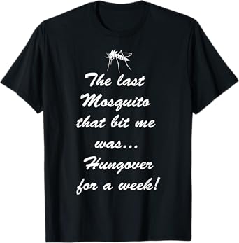 The Last Mosquito that Bit Me is Hungover Drunk Shirt T-Shirt