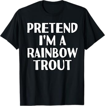 PRETEND I'M A RAINBOW TROUT Funny Halloween DIY Costume T-Shirt
