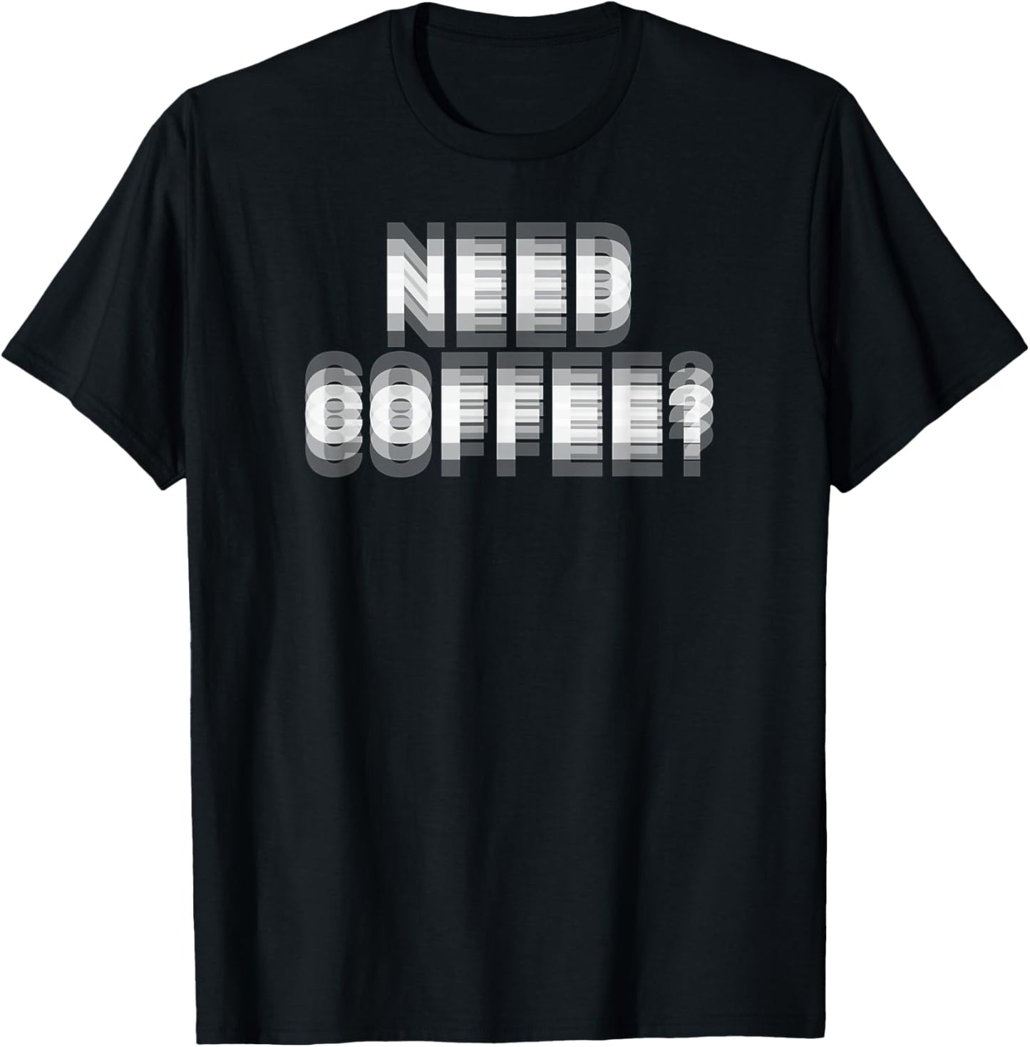 Need Coffee? Blurry Text Optical Illusion T-Shirt