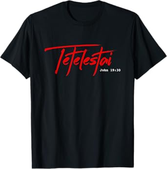 Tetelestai tee shirt - John 19:30 It is Finished Easter T-Shirt
