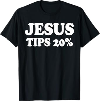 Waiter Waitress Jesus Tips 20% Gift | Womens & Mens Graphic T-Shirt