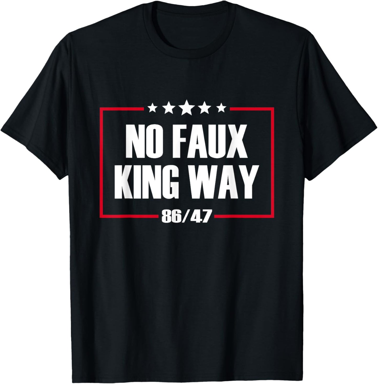 No Faux King Way 86/47 Rejecting Kings Since 1776 Protest T-Shirt