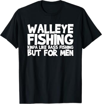 Walleye Fishing Kinda Like Bass Fishing T-Shirt