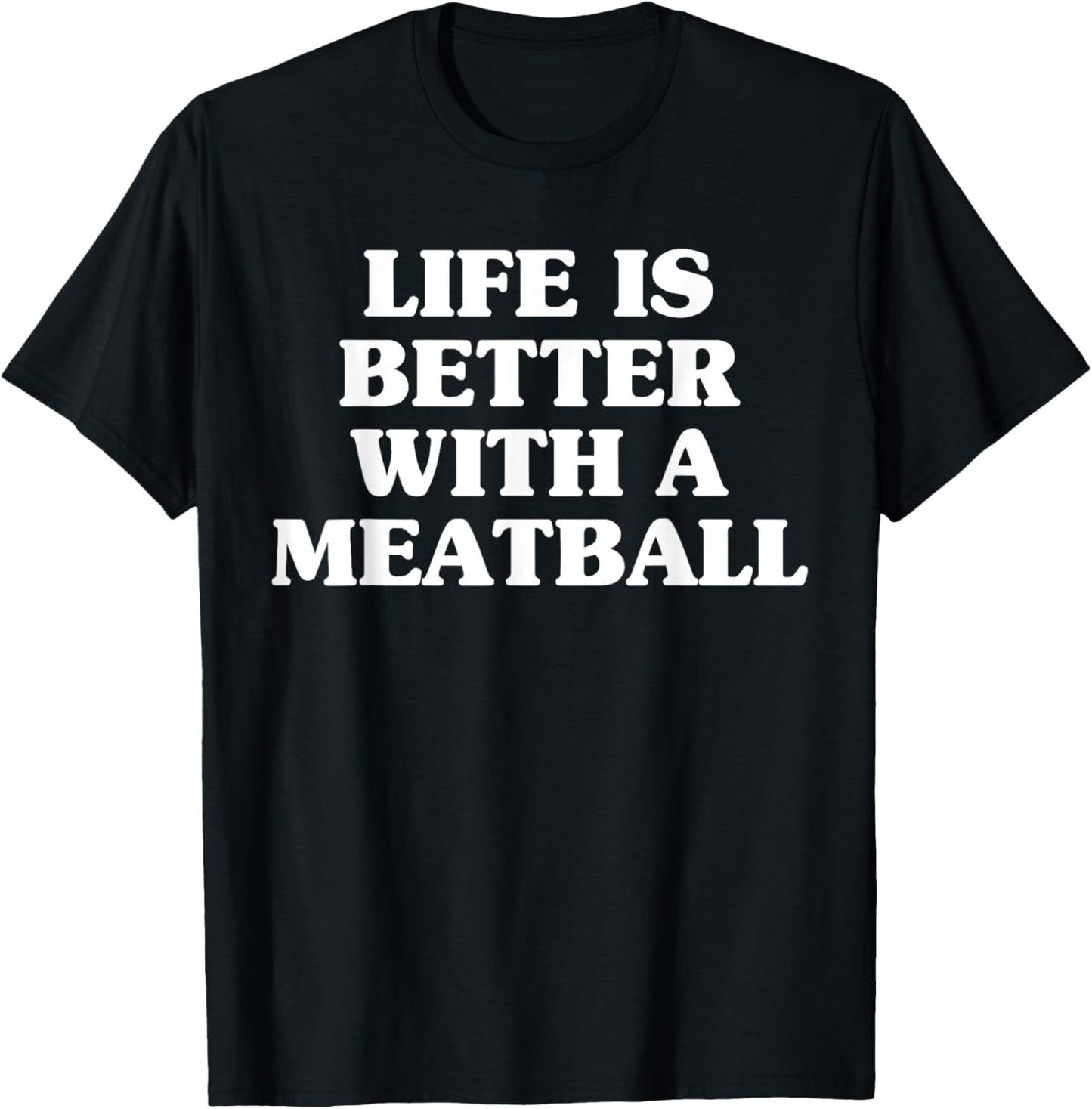 Life Is Better With A Meatball Funny Italian Pride For Dads T-Shirt