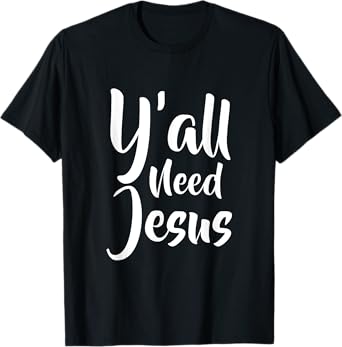 Funny Y'all need jesus T Shirt