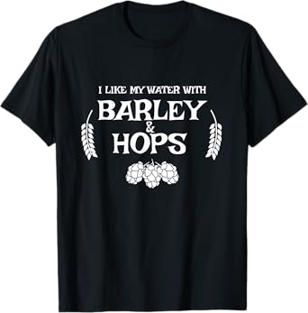 I Like My Water With Barley & Hops T-Shirt - Craft Beer Tee T-Shirt