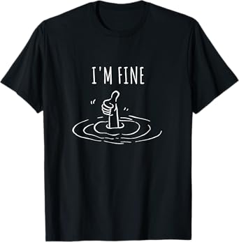 I'm Fine Like Hand Thumbs Up On Water Surface Funny meme T-Shirt