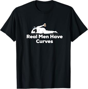 Real Men Have Curves Dad Body T-Shirt