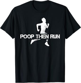 Poop Then Run Trail Running Gift Jogging Ultramarathon T-Shirt