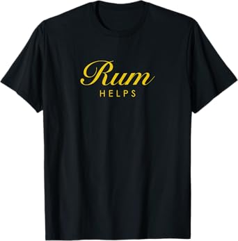 Funny Rum Helps Gift for Rum Lovers T-Shirt