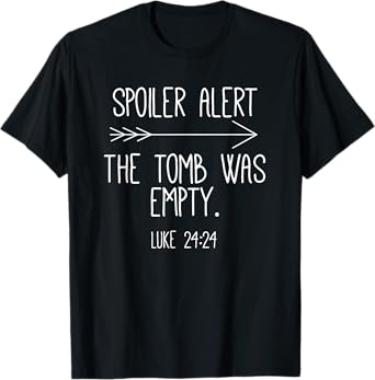 Easter He Is Risen Spoiler Alert the Tomb Is Empty Christian T-Shirt