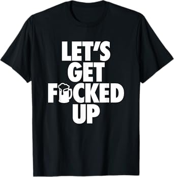 Let's Get Fucked Up - Hip Censored Drinking Mug Mens Womens T-Shirt