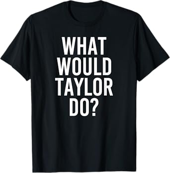 What Would TAYLOR Do Funny Personalized Name Joke Men Gift T-Shirt