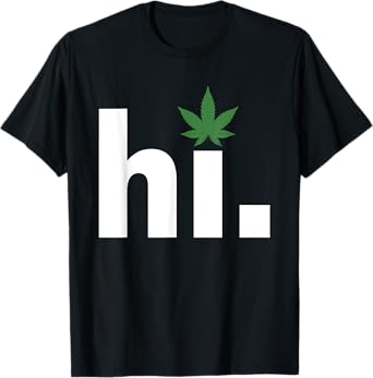 hi weed marijuana smoker cannabis 420 funny T-Shirt