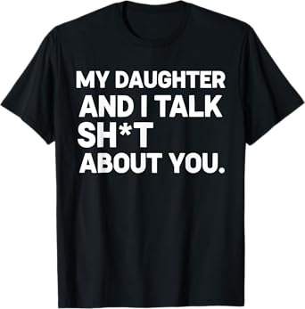 My Daughter and I Talk Sht About You Funny Xmas Mom Dad T-Shirt