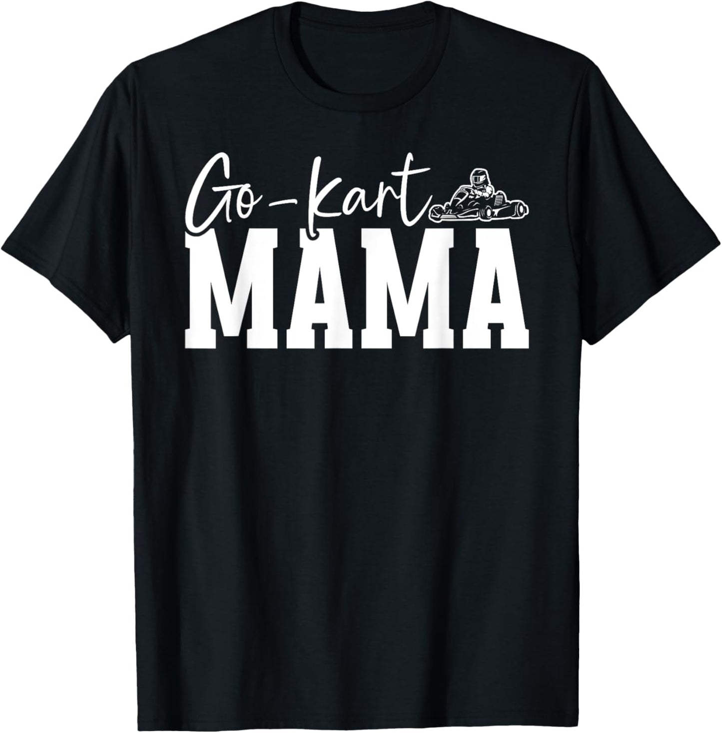 Go Kart Mama Go Kart Racing Mom Go Kart Racer Mother T-Shirt
