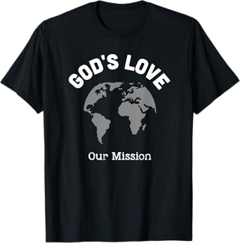 God's Love Our Mission, Christian Gifts Missions Trip T-Shirt
