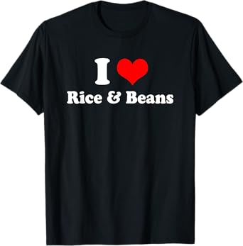 I Love Rice and Beans T Shirt T-Shirt