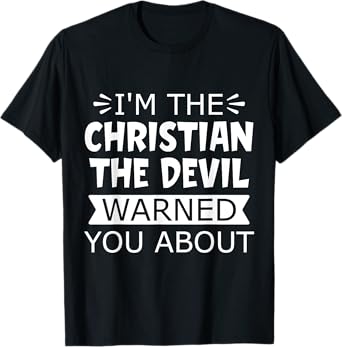 I'm the Christian the Devil warned you about T-Shirt