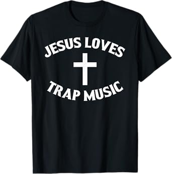 Jesus Loves Trap Music T-Shirt T-Shirt