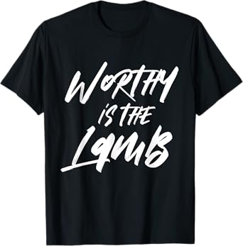 Worthy Is The Lamb Deluxe Encouraging Christian T-shirt T-Shirt