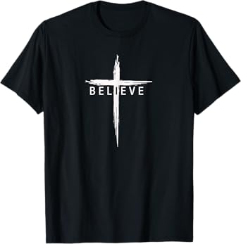 Believe Christian Cross Jesus Christ Christians Men Women T-Shirt