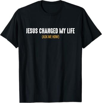 Jesus Changed My Life Ask Me How Sharing Gospel Evangelism T-Shirt