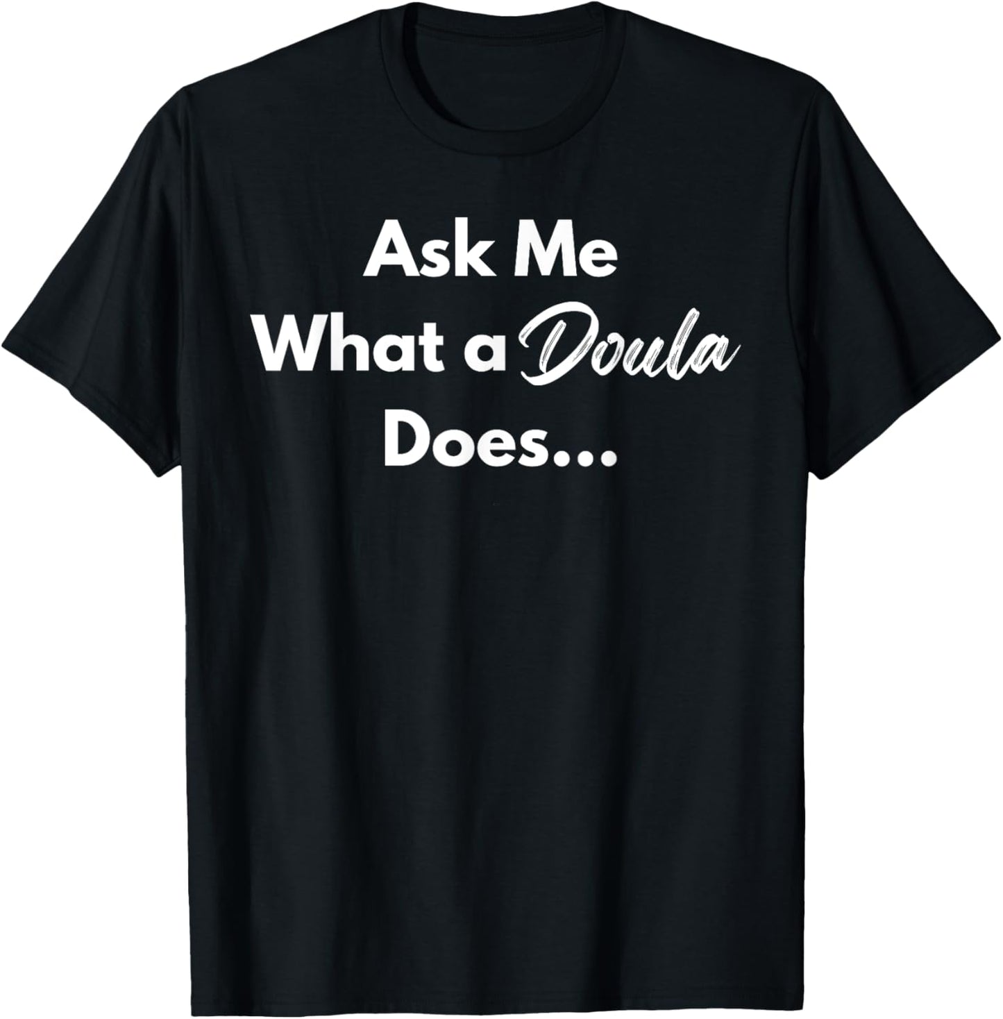 Ask Me What a Doula Does | Conversation Starter Doula Design T-Shirt
