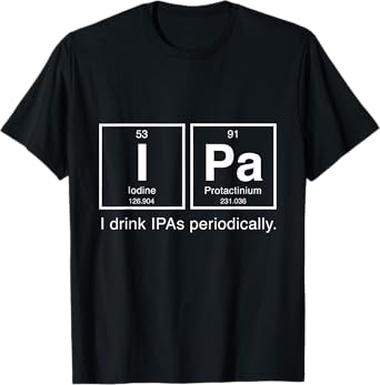 IPA Periodic Table T Shirt - I Drink IPAs Periodically T-Shirt