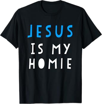 Jesus Is My Homie T-Shirt Funny Quote Tee T-Shirt