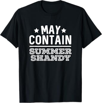 May Contain Summer Shandy Funny Shandy's Beer Party Supplies Men Women T-Shirt