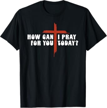 How Can I Pray For You Today Vintage Christian Prayer Quote T-Shirt