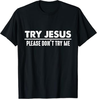 Try Jesus Don't Try Me Christian Gift Faith Believers T-Shirt