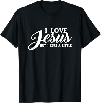 I Love Jesus but I Cuss a Little T shirt Men Women Youth T-Shirt