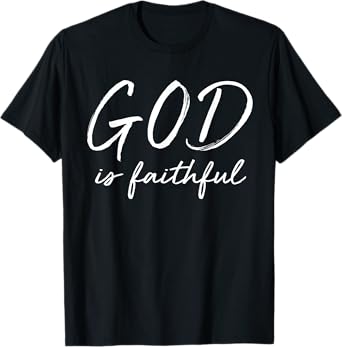 God is Faithful Cute Biblical Christian Faith T-Shirt T-Shirt
