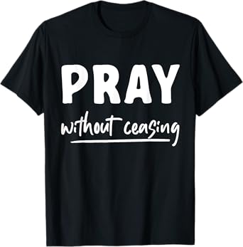 Pray Without Ceasing Pray T-Shirt