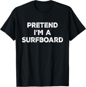Pretend I'm A Surfboard Lazy Halloween Costume T-Shirt