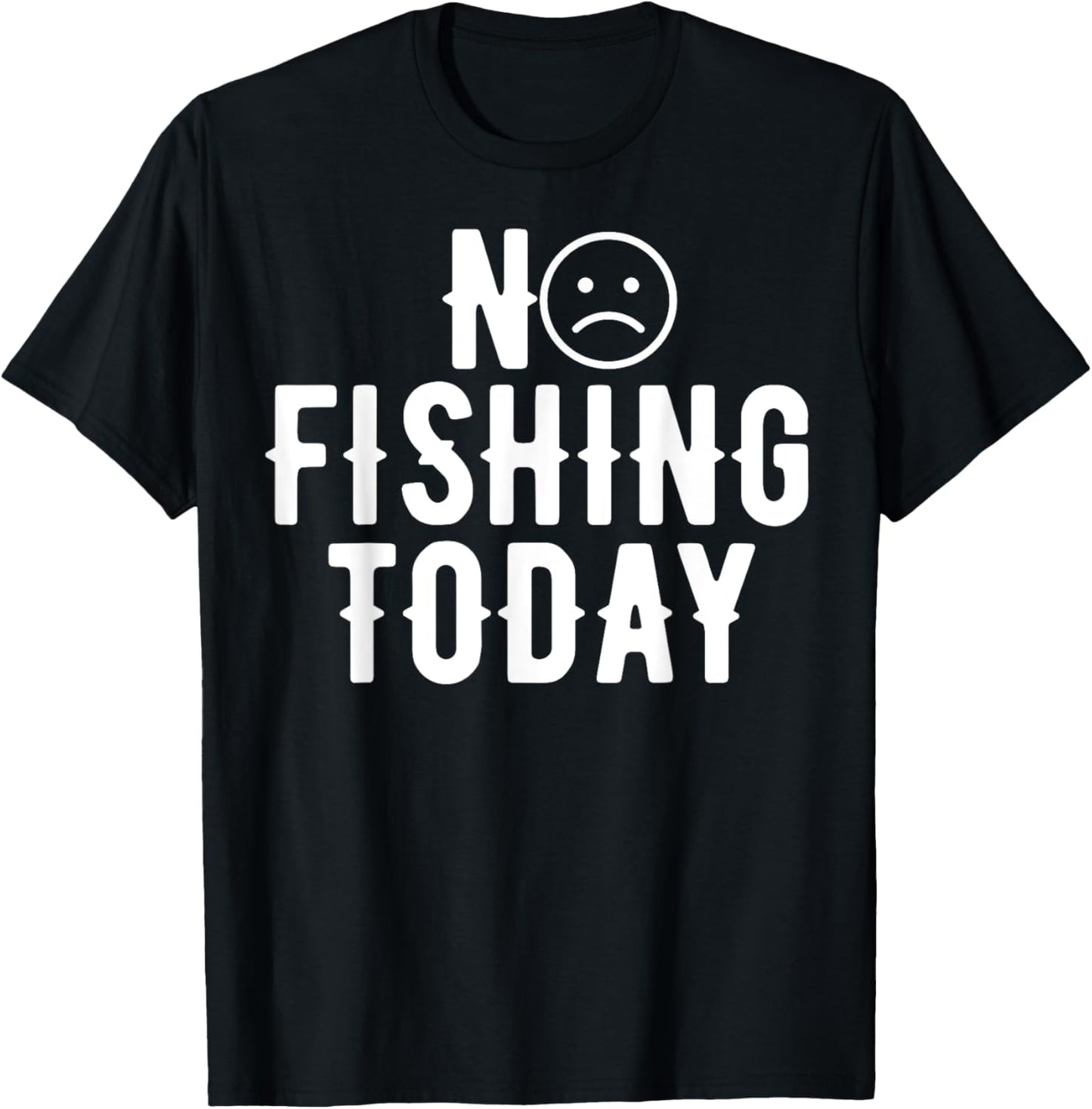 No Fishing Today Funny Humor For Anglers Funny Quote Dad T-shirt
