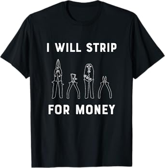 I Will Strip For Money Electrician Electrical Union Worker T-Shirt