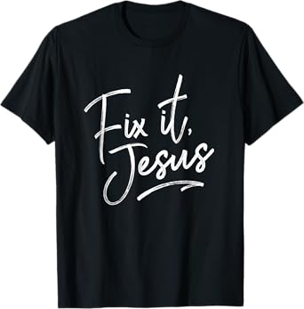 Fix It Jesus T-Shirt for Adults and Kids Christian Encourage T-Shirt